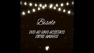 Bisolo [DVD COMPLETO ACUSTICO ENTRE AMIGOS]