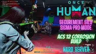 Once Human | Hard Server | Silo Sigma Pro Solo | ACS12 Corrosion Build