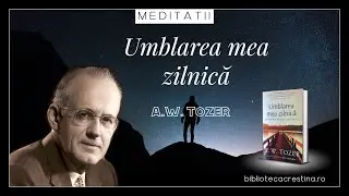 31 Decembrie (Rom. 8:28) ✧ Umblarea mea zilnică - A. W. Tozer