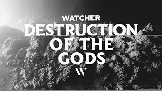 Watcher - Destruction of the Gods
