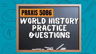 Practice Questions for World History | Praxis Social Studies Content and Interpretation (5086)