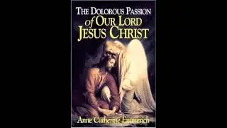 The Dolorous Passion of Our Lord Jesus Christ - Part 1