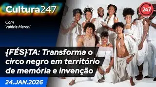 CULTURA 247: {F&Eacute;S}TA - Transforma o circo negro em territ&oacute;rio de mem&oacute;ria e inven&ccedil;&atilde;o