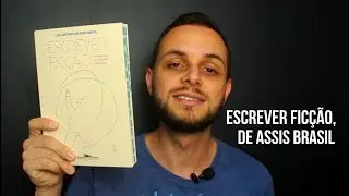 ESCREVER FICÇÃO — UM MANUAL DE CRIAÇÃO LITERÁRIA, de Assis Brasil | Você precisa ler
