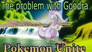 The problem with Goodra ( Pokemon Unite