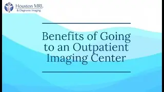 Benefits of Going to an Outpatient Imaging Center