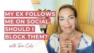 Should I Block My Ex on Social? Or Keep Following? - Terri Cole