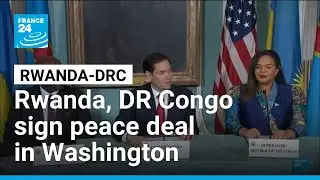 Rwanda, DR Congo sign peace deal in&nbsp;Washington &bull; FRANCE 24 English