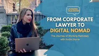 From Corporate Lawyer to Digital Nomad: The Journey of Working Remotely with Nadia Harris