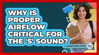 Why Is Proper Airflow Critical For The 's' Sound? - Communicate Clearly Together