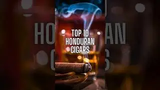 Top 10 Honduran 🇭🇳 cigars #info #list #luxury #lifestyle #beginners #shorts #viral #mild #creamy