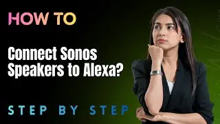 How to Connect Sonos Speakers to Alexa? - Full Guide