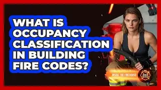What Is Occupancy Classification In Building Fire Codes? - Inside the Firehouse