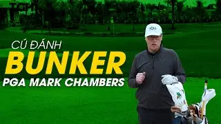 Xử l&yacute; c&uacute; đ&aacute;nh bunker cho golfer newbie từ PGA Mark Chambers | Học viện The Golf Hub (TGH)