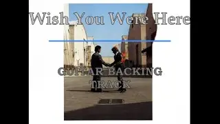 Wish You Were Here - Pink Floyd Guitar Backing Track w/vocals