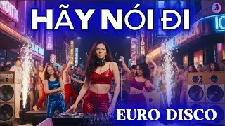 Hãy Nói Đi – Euro Disco 2026| Phong Cách Disco Châu Âu Gây Nghiện | VietDisco AI
