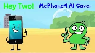 (AI COVER/2ND CHANNEL REUPLOAD) MePhone4 sings &ldquo;Hey Two!&rdquo;