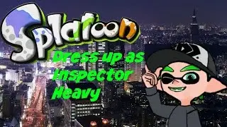 Dress up as Inspector Heavy[Splatoon part 34]