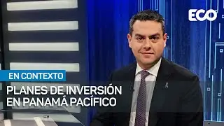 Proyectos de inversión en Panamá Pacífico |#EnContexto