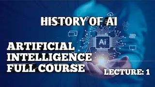 History of Artificial Intelligence (AI) | Complete Beginner Guide | AI Course Lecture 1