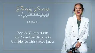 Beyond Comparison: Running Your Race with Confidence with Stacey Luces