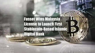 Fasset Wins Malaysia License to Launch First Stablecoin-Based Islamic Digital Bank