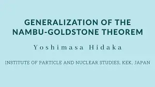 Yoshimasa Hidaka - Generalization of the Nambu-Goldstone theorem