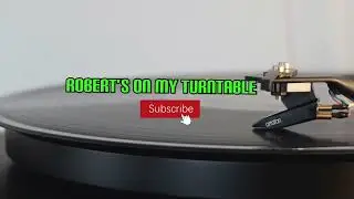 Robert&rsquo;s On My Turntable