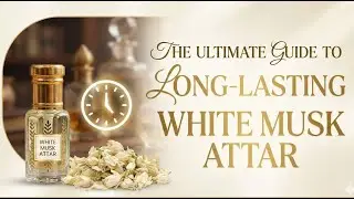 Ultimate Guide to Long-Lasting White Musk Attar 😱 | Luxury Attar Secrets EXPOSED
