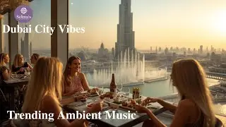 Dubai Ambient Chill &ndash; Relaxing World Fusion Music #26