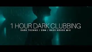 1 HOUR DARK CLUBBING   Dark Techno   EBM   Dark House Mix