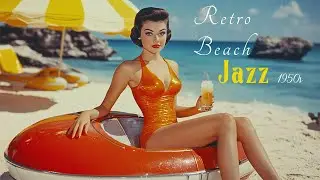 Retro Beach Jazz | Smooth 50s Sounds for Summer Relaxation
