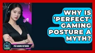 Why Is 'perfect' Gaming Posture A Myth? - Pro Gaming Network