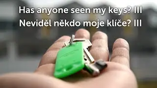Has anyone seen my keys? III / Neviděl někdo moje kl&iacute;če? III