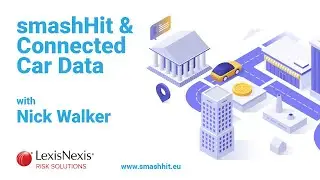 SmashHit & Connected Car Data with Nick Walker of LexisNexis Risk Solutions Podcast 3 | SmashHit