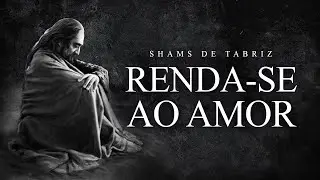 Shams de Tabriz - Renda-se ao Amor