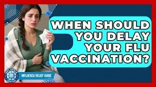 When Should You Delay Your Flu Vaccination? - Influenza Relief Guide