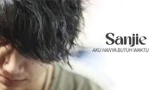 SANJIE - AKU HANYA BUTUH WAKTU (OFFICIAL MUSIC VIDEO)