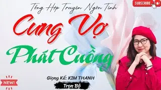 TỔNG HỢP TRUYỆN HAY NGÔN TÌNH :CƯNG VỢ PHÁT CUỒNG | LIST TRUYỆN HAY
