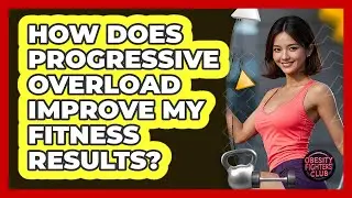 How Does Progressive Overload Improve My Fitness Results? - Obesity Fighters Club