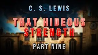 The Cosmic Trilogy - Bk 3 - THAT HIDEOUS STRENGTH  by  C. S. Lewis - PART 9