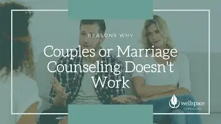 Reasons Couples or Marriage Counseling Doesn't Work
