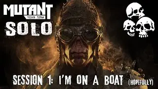 Mutant Year Zero SOLO: Ep1 - I'm on a Boat