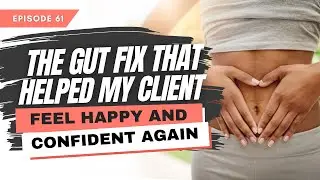 The Gut Fix That Helped My Client Feel Happy and Confident Again