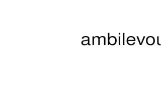 How to pronounce ambilevous