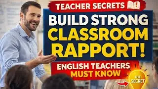 How to Build STRONG Classroom Rapport | The Secret Every English Teacher Must Know