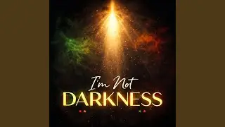 I’m Not Darkness