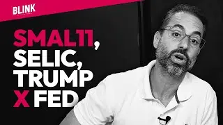 SELIC, TRUMP X FED E SMALL CAPS BRASILEIRAS | BLINK!