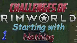 RimWorld Alpha 16 - Starting with Nothing Challenge - Part 1