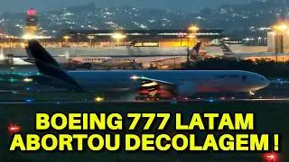 BOEING 777 DA LATAM ABORTA DECOLAGEM A 330 KMH EM GUARULHOS